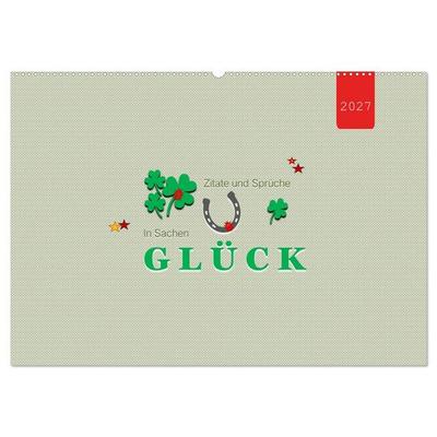 Zitate und Sprüche In Sachen GLÜCK (Wandkalender 2027 DIN A2 quer), CALVENDO Monatskalender