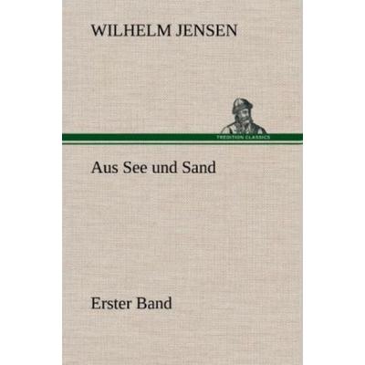 Aus See und Sand - Erster Band, Gebundene Ausgabe von Wilhelm Jensen, Tredition, 978-3-8472-5303-7