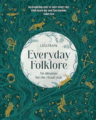 Murdoch Books Everyday Folklore: An Almanac for the Ritual Year by Liza Frank - Hardback - A folklore prompt for every day of the year, perfect gift