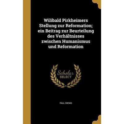 Wilibald Pirkheimers Stellung zur Reformation; ein Beitrag zur Beurteilung des Verhältnisses zwischen Humanismus und Reformation, Gebundene Ausgabe
