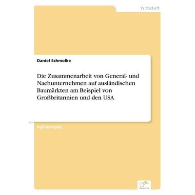 Die Zusammenarbeit von General- und Nachunternehmen auf ausländischen Baumärkten am Beispiel von Großbritannien und den USA, Taschenbuch von Daniel