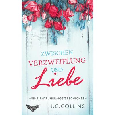 Zwischen Verzweiflung und Liebe, Taschenbuch von J.C. Collins, Merlin´s Bookshop, 978-3-96248-026-4