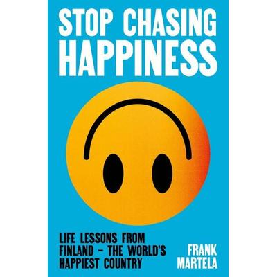 Stop Chasing Happiness, Taschenbuch von Frank Martela, Atlantic Books, 978-1-80546-375-7