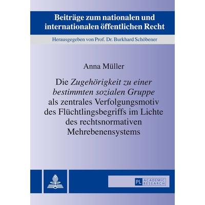 Die «Zugehoerigkeit zu einer bestimmten sozialen Gruppe» als zentrales Verfolgungsmotiv des Fluechtlingsbegriffs im Lichte des rechtsnormativen