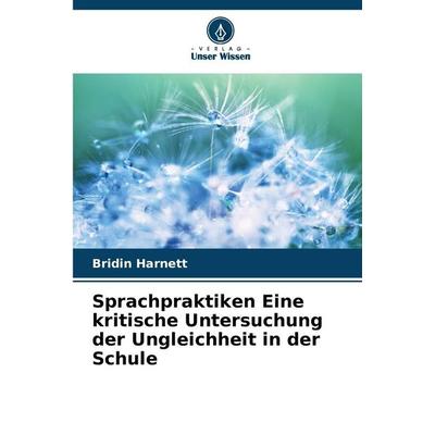 Sprachpraktiken Eine kritische Untersuchung der Ungleichheit in der Schule, Taschenbuch von Bridin Harnett, Verlag Unser Wissen, 978-620-9-70879-4