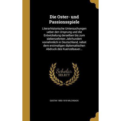 Die Oster- und Passionsspiele, Gebundene Ausgabe von Gustav Milchsack, Creative Media Partners, LLC, 978-1-361-86803-4