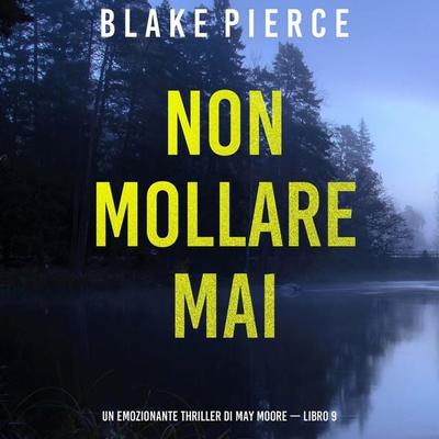 Non mollare mai (Un emozionante thriller di May Moore — Libro 9) - Blake Pierce, Audio, 9798261431541