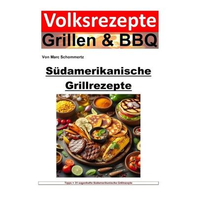 Volksrezepte Grillen & BBQ / Volksrezepte Grillen und BBQ - Südamerikanische Grillrezepte, Taschenbuch von Marc Schommertz, Epubli, 978-3-7584-8811-5