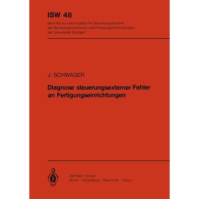 Diagnose steuerungsexterner Fehler an Fertigungseinrichtungen, Taschenbuch von J. Schwager, Springer Berlin, 978-3-540-12938-7