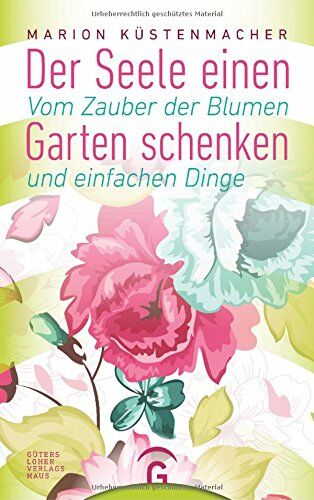 Marion Küstenmacher - Der Seele einen Garten schenken: Vom Zauber der Blumen und einfachen Dinge - Preis vom 11.10.2026 15:43:13 h