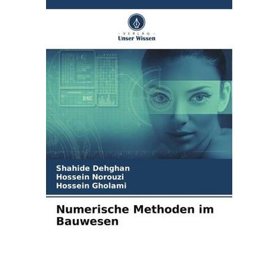 Numerische Methoden im Bauwesen, Taschenbuch von Shahide Dehghan,Hossein Norouzi,Hossein Gholami, Verlag Unser Wissen, 978-620-5-70843-9