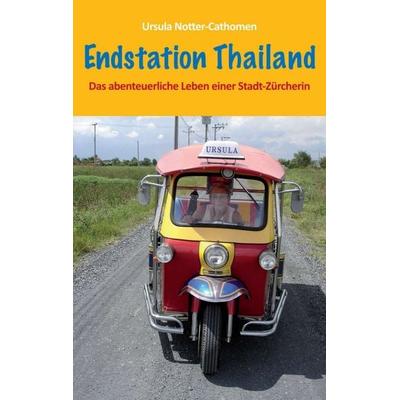 Endstation Thailand, Taschenbuch von Ursula Notter-Cathomen, Tredition, 978-3-8491-1700-9