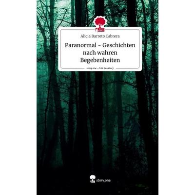Paranormal - Geschichten nach wahren Begebenheiten. Life is a Story - story.one, Gebundene Ausgabe von Alicia Barreto Cabrera, Storylution,