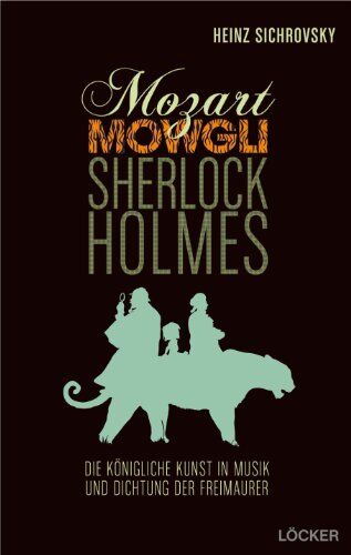 Heinz Sichrovsky - Mozart, Mowgli, Sherlock Holmes: Musik und Dichtung der Freimaurer - Preis vom 10.10.2026 11:48:34 h