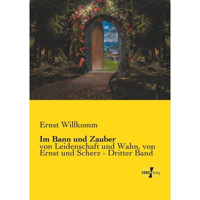 Im Bann und Zauber, Taschenbuch von Ernst Willkomm, Vero Verlag, 978-3-7372-0025-7