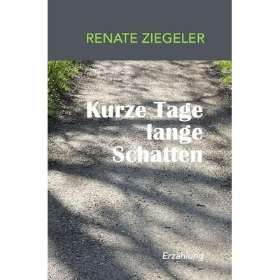 Kurze Tage, lange Schatten, Taschenbuch von Renate Ziegeler, Epubli, 978-3-565-52426-6