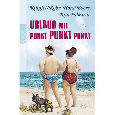 Urlaub mit Punkt Punkt Punkt, Taschenbuch von Dietrich Faber,Horst Evers,Rita Falk,Stefan Schwarz,Klüpfel & Kobr, Rowohlt Taschenbuch