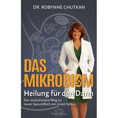 Das Mikrobiom - Heilung für den Darm, Gebundene Ausgabe von Robynne Chutkan, Unimedica, ein Imprint des Narayana Verlags