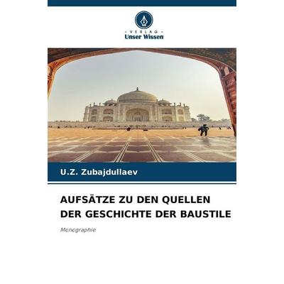 Aufsätze Zu den Quellen der Geschichte der Baustile, Taschenbuch von U. Z. Zubajdullaev, Verlag Unser Wissen, 978-620-9-40904-2