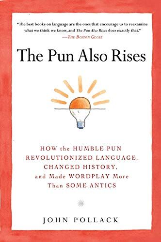John Pollack - The Pun Also Rises: How the Humble Pun Revolutionized Language, Changed History, and Made Wordplay M ore Than Some Antics - Preis vom 30.09.2026 09:01:18 h