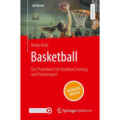 Basketball – Das Praxisbuch für Studium, Training und Freizeitsport, Taschenbuch von Meike Kolb, Springer Berlin, 978-3-662-71466-9
