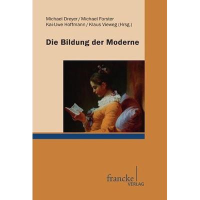Die Bildung der Moderne, Taschenbuch von Michael Forster,Kai-Uwe Hoffmann,Klaus Vieweg, Francke, A, 978-3-7720-8469-0