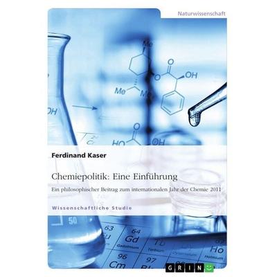 Chemiepolitik: Eine Einführung, Taschenbuch von Ferdinand Kaser, GRIN, 978-3-656-08963-6