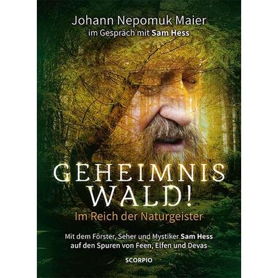 Geheimnis Wald! - Im Reich der Naturgeister, Gebundene Ausgabe von Johann Nepomuk Maier, Scorpio Verlag, 978-3-95803-599-7