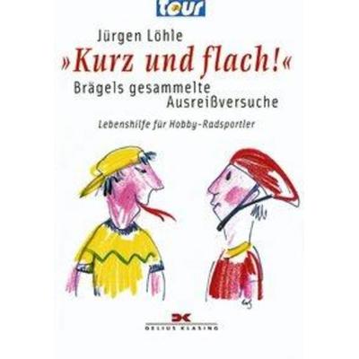 Kurz und flach! - Brägels gesammelte Ausreißversuche, Gebundene Ausgabe von Jürgen Löhle, Delius Klasing