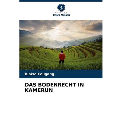 Das Bodenrecht in Kamerun, Taschenbuch von Blaise Feugang, Verlag Unser Wissen, 978-620-6-59822-0