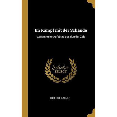 Im Kampf mit der Schande, Gebundene Ausgabe von Erich Schlaikjer, Creative Media Partners, LLC, 978-0-530-26216-1