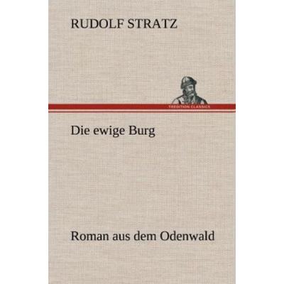 Die ewige Burg, Gebundene Ausgabe von Rudolf Stratz, Tredition, 978-3-8472-6761-4