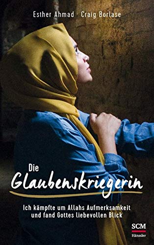 Esther Ahmad - Die Glaubenskriegerin: Ich kämpfte um Allahs Aufmerksamkeit und fand Gottes liebevollen Blick - Preis vom 13.10.2026 11:25:28 h