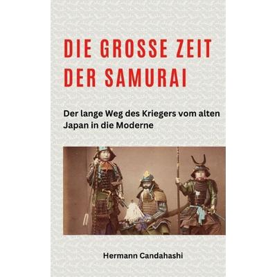 Die große Zeit der Samurai, Taschenbuch von Hermann Candahashi, Tredition, 978-3-384-25593-8