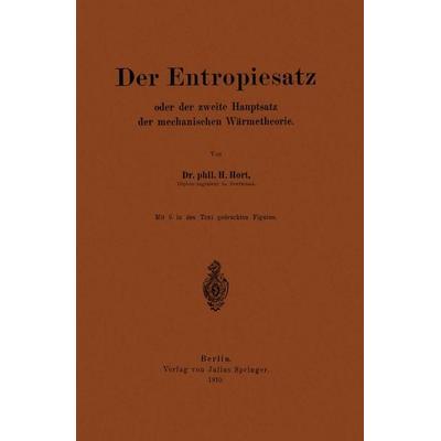 Der Entropiesatz oder der zweite Hauptsatz der mechanischen Wärmetheorie, Taschenbuch von NA Hort, Springer Berlin, 978-3-642-89884-6
