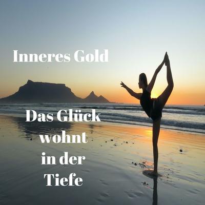Das Glück wohnt in der Tiefe - Inneres Gold, Audio, 9783966334693