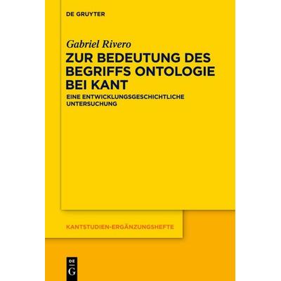 Zur Bedeutung des Begriffs Ontologie bei Kant, Taschenbuch von Gabriel Rivero, De Gruyter, 978-3-11-055481-6