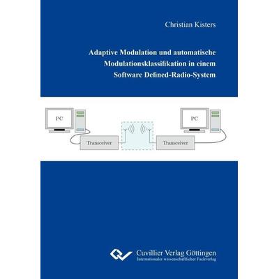 Adaptive Modulation und automatische Modulationsklassifikation in einem Software Defined-Radio-System, Taschenbuch von Christian Kisters, Cuvillier