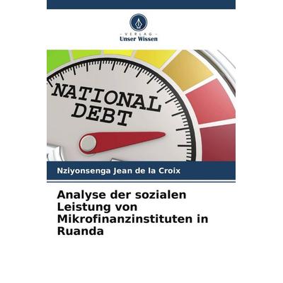 Analyse der sozialen Leistung von Mikrofinanzinstituten in Ruanda, Taschenbuch von Nziyonsenga Jean de la Croix, Verlag Unser Wissen