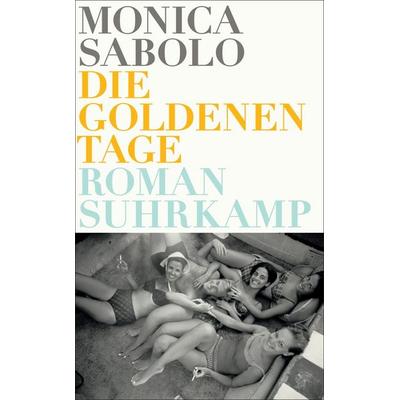Die goldenen Tage, Taschenbuch von Monica Sabolo, Suhrkamp, 978-3-518-46721-3
