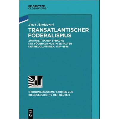 Transatlantischer Föderalismus, Gebundene Ausgabe von Juri Auderset, De Gruyter Mouton, 978-3-11-045266-2