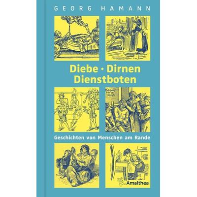 Diebe, Dirnen, Dienstboten, Gebundene Ausgabe von Georg Hamann, Amalthea Signum, 978-3-99050-286-0