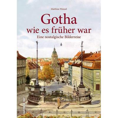 Gotha wie es früher war, Gebundene Ausgabe von Matthias Wenzel, Sutton, 978-3-95400-995-4