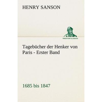 Tagebücher der Henker von Paris - Erster Band, Taschenbuch von Henry Sanson, Tredition, 978-3-8424-1992-6