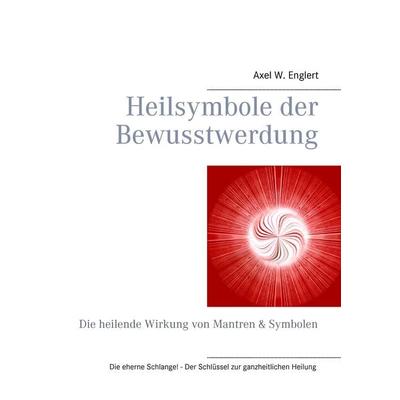 Heilsymbole der Bewusstwerdung, Taschenbuch von Axel W. Englert, BoD – Books on Demand, 978-3-8370-6626-5