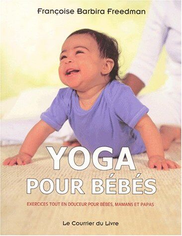 Françoise Barbira Freedman - Yoga pour bébés : exercices tout en douceur pour bébés, mamans et papas - Preis vom 12.10.2026 11:37:12 h