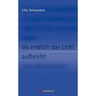 Bis endlich das Licht aufbricht, Paperback von Lilly Schumann, Geistkirch-Verlag, 978-3-946036-75-3