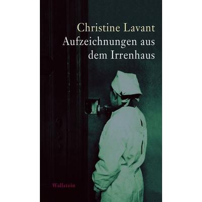 Aufzeichnungen aus dem Irrenhaus, Gebundene Ausgabe von Christine Lavant, Wallstein Verlag, 978-3-8353-1967-7
