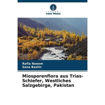 Miosporenflora aus Trias-Schiefer, Westliches Salzgebirge, Pakistan, Taschenbuch von Rafia Naeem,Sana Bashir, Verlag Unser Wissen, 978-620-9-30235-0