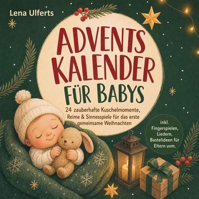 Adventskalender für Babys: 24 zauberhafte Kuschelmomente, Reime & Sinnesspiele für das erste gemeinsame Weihnachten – inkl. Fingerspielen, Liedern,